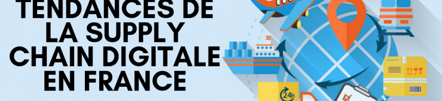 Tendances de la Supply Chain digitale en France en 2019