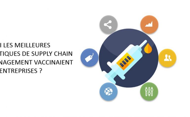 Et si les meilleures pratiques de Supply Chain Management vaccinaient les entreprises ?